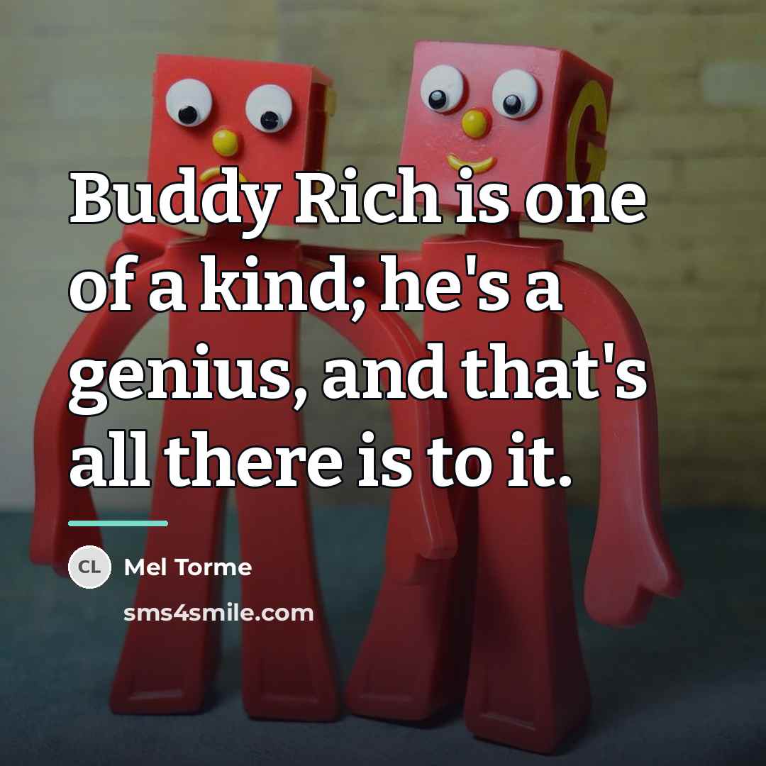 “Buddy Rich is one of a kind; he's a genius,…” quote by Mel Torme