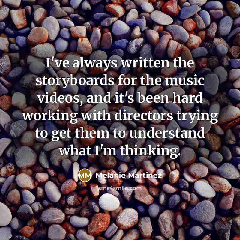 “I've always written the storyboards for the music videos, and…” quote by Melanie Martinez
