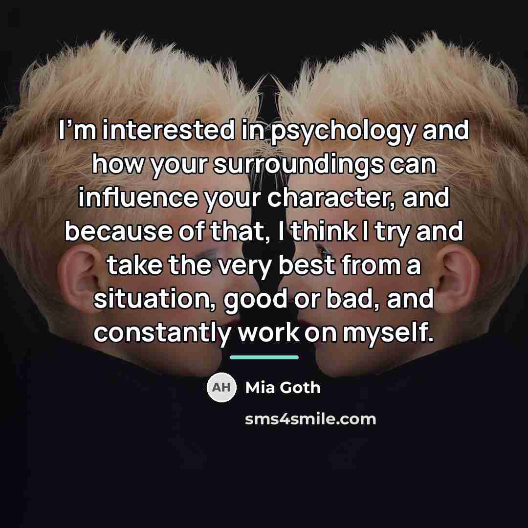 “I'm interested in psychology and how your surroundings can influence…” quote by Mia Goth