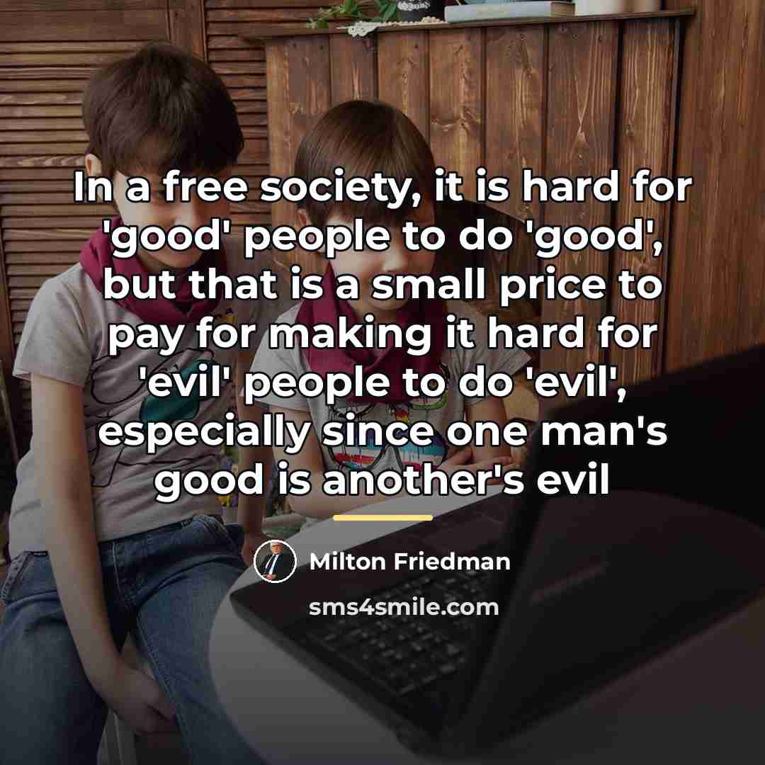“In a free society, it is hard for 'good' people…” quote by Milton Friedman