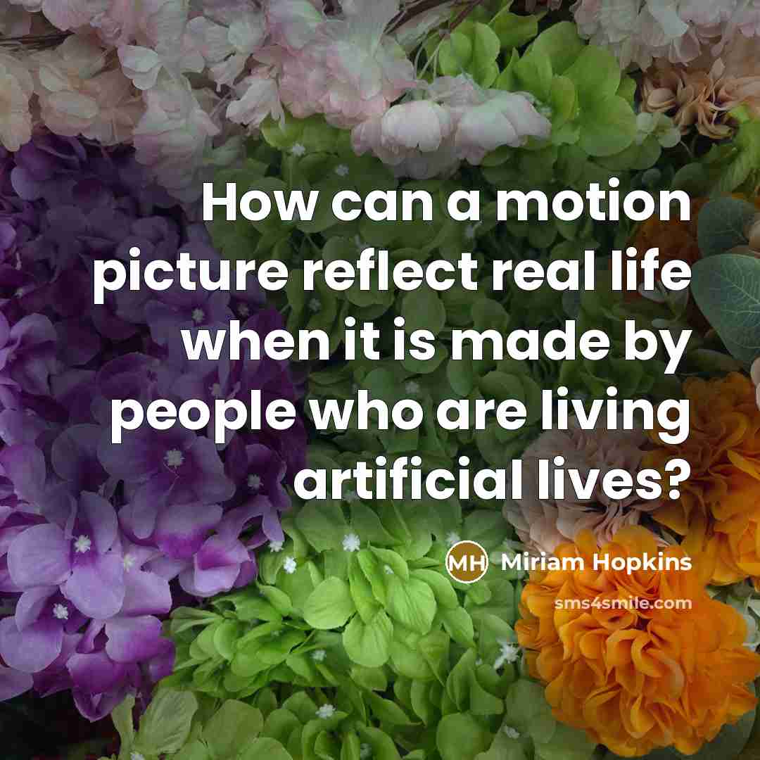 “How can a motion picture reflect real life when it…” quote by Miriam Hopkins