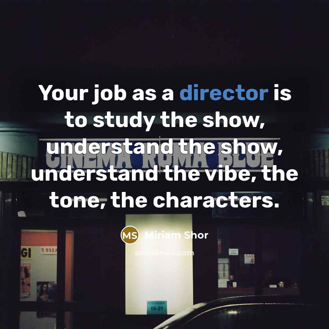“Your job as a director is to study the show,…” quote by Miriam Shor