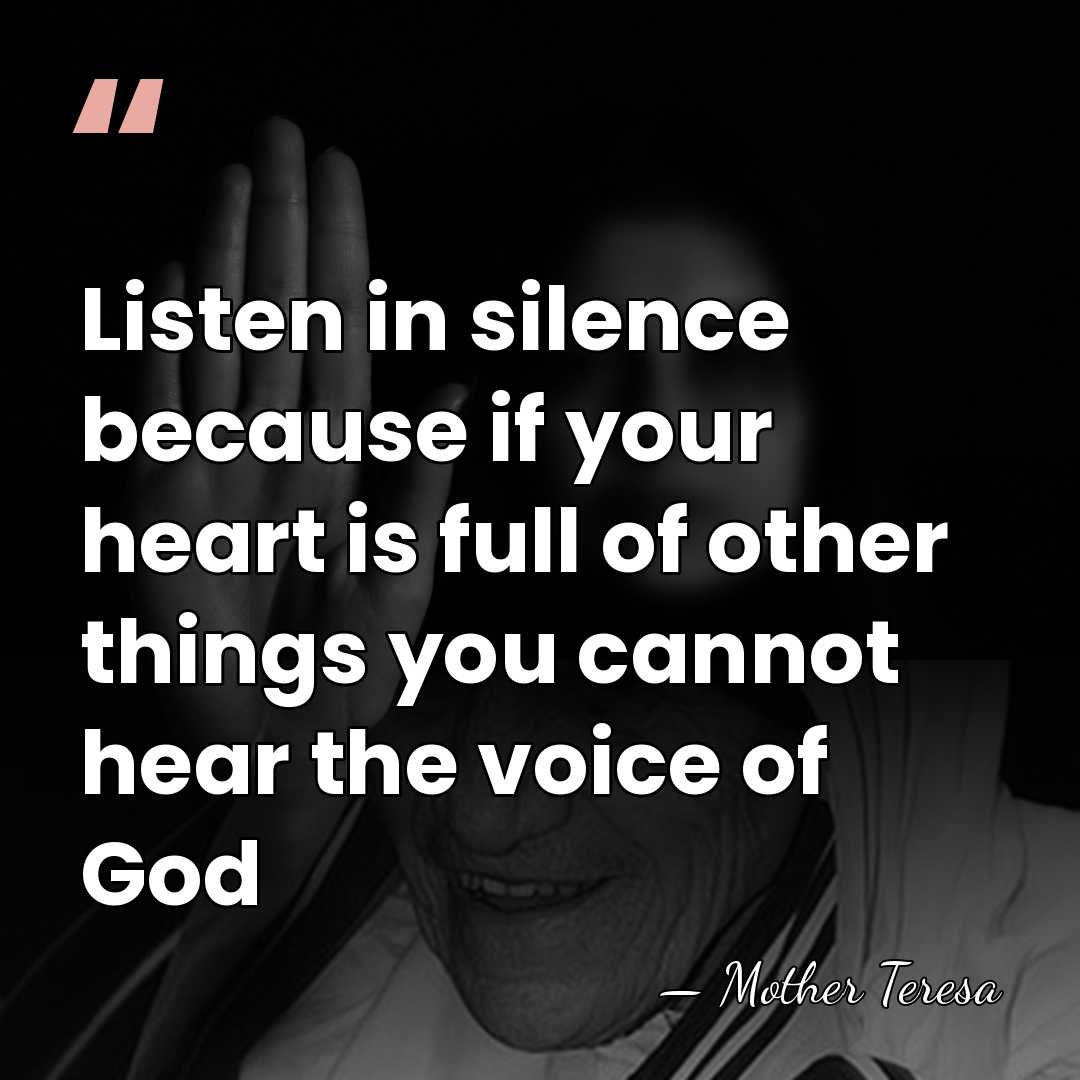 Listen in silence because if your heart is full of other things&hellip; - Mother Teresa