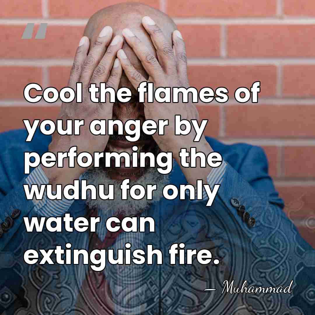 Cool the flames of your anger by performing the wudhu for only&hellip; - Muhammad