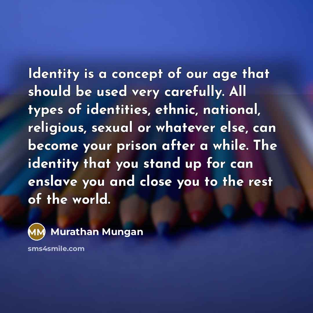 “Identity is a concept of our age that should be…” quote by Murathan Mungan