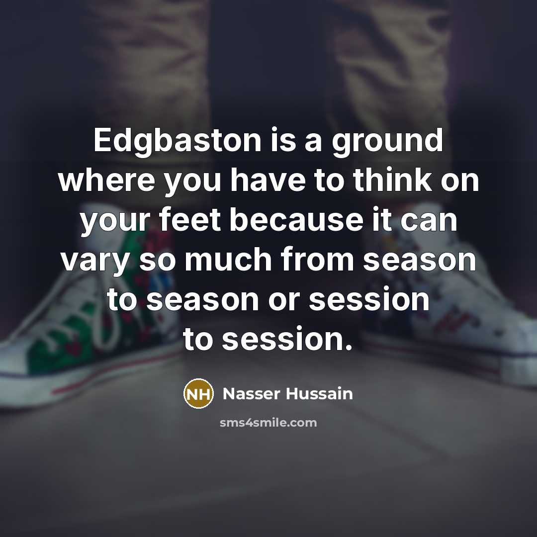 “Edgbaston is a ground where you have to think on…” quote by Nasser Hussain