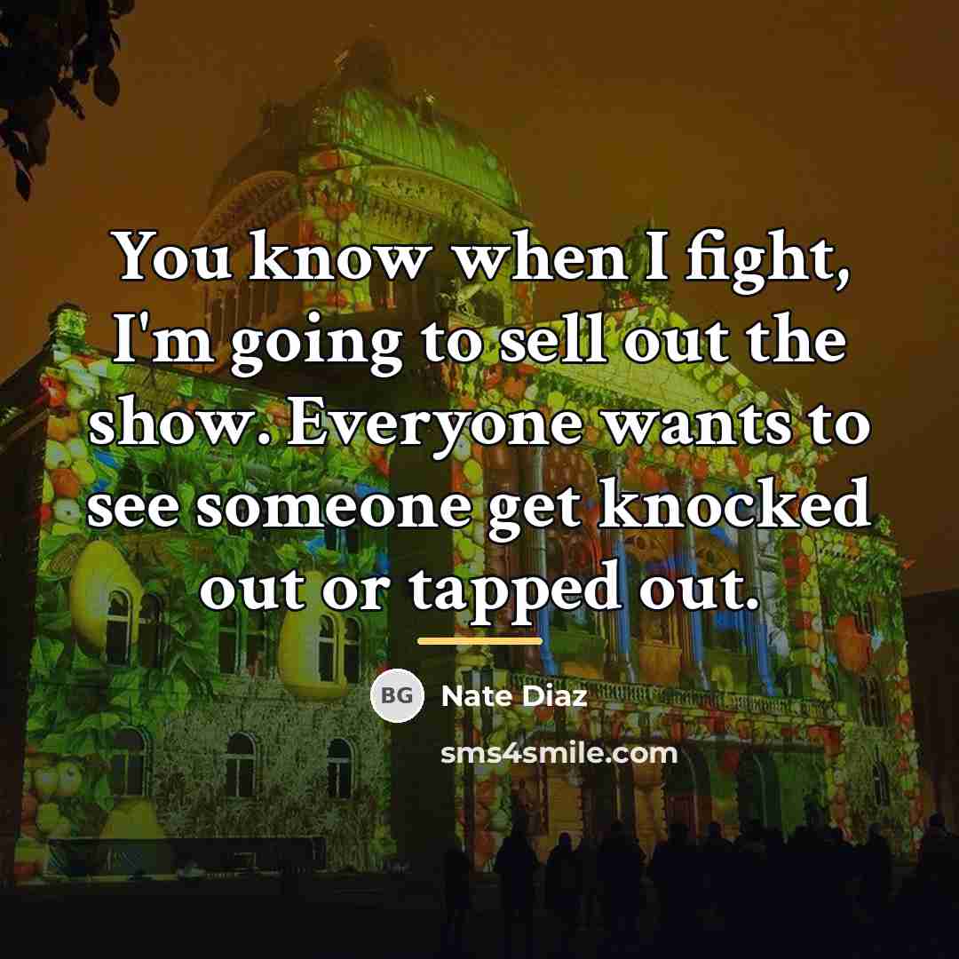 “You know when I fight, I'm going to sell out…” quote by Nate Diaz