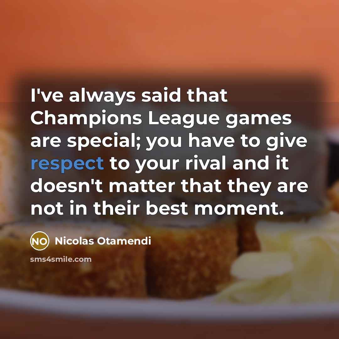 “I've always said that Champions League games are special; you…” quote by Nicolas Otamendi
