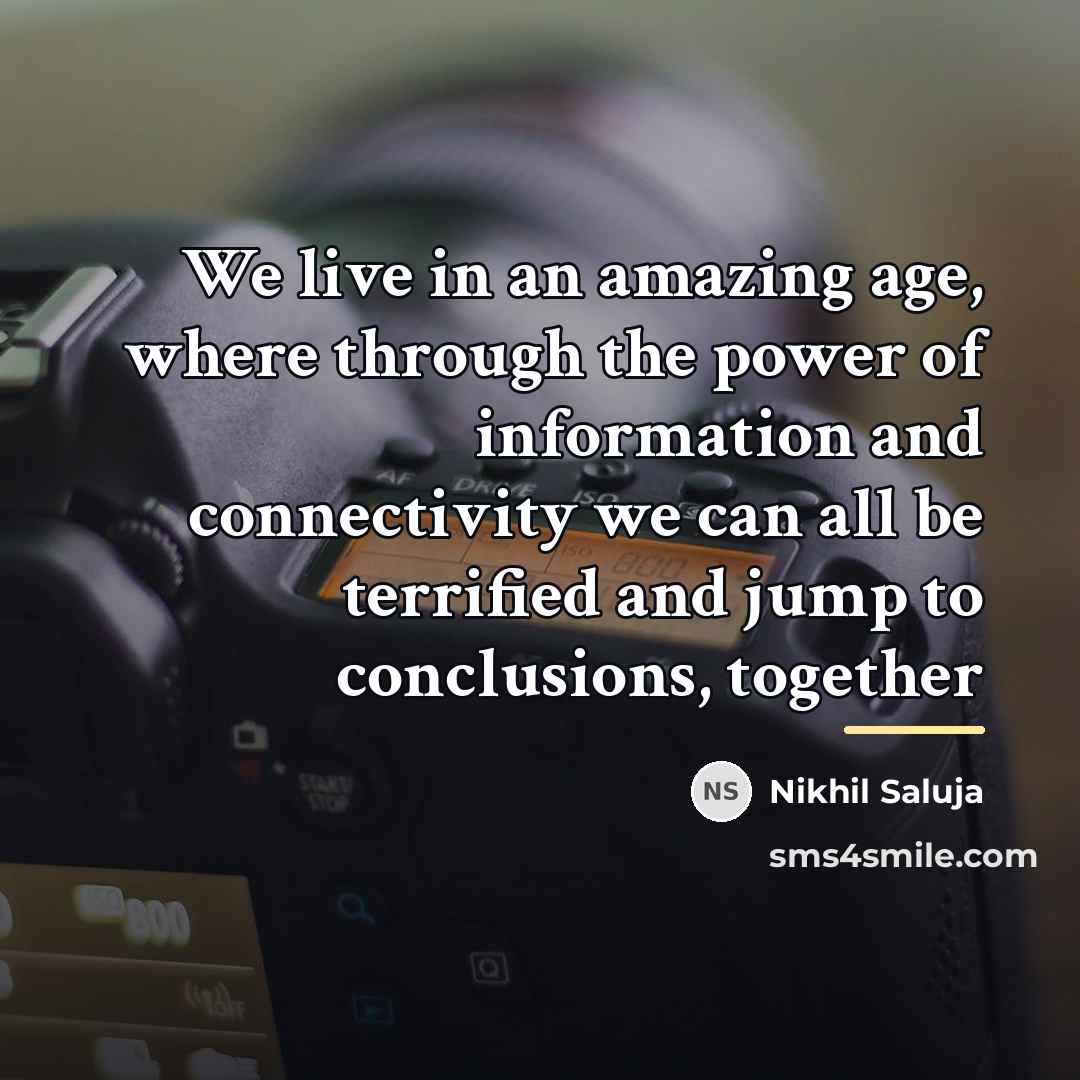 “We live in an amazing age, where through the power…” quote by Nikhil Saluja