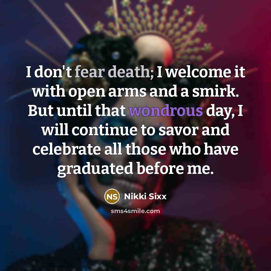 “I don't fear death; I welcome it with open arms…” quote by Nikki Sixx
