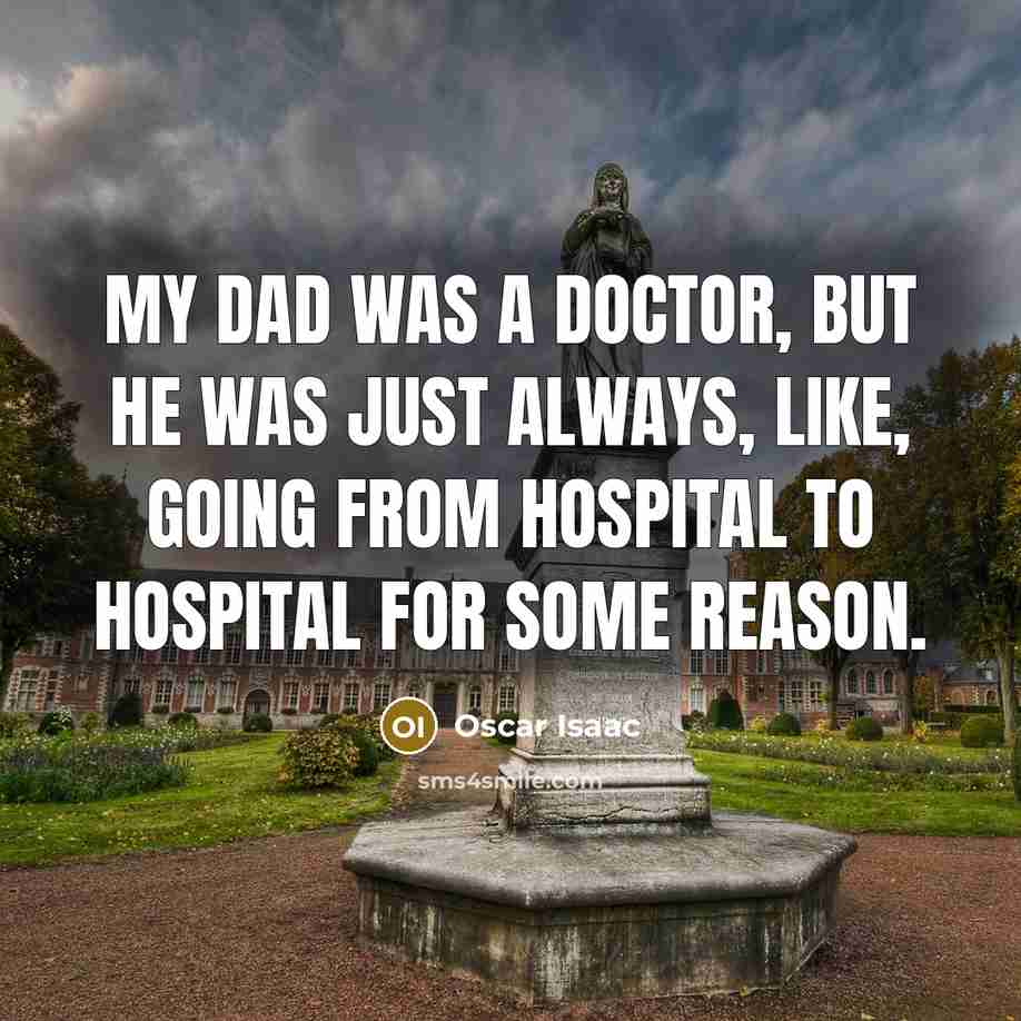 “My dad was a doctor, but he was just always,…” quote by Oscar Isaac