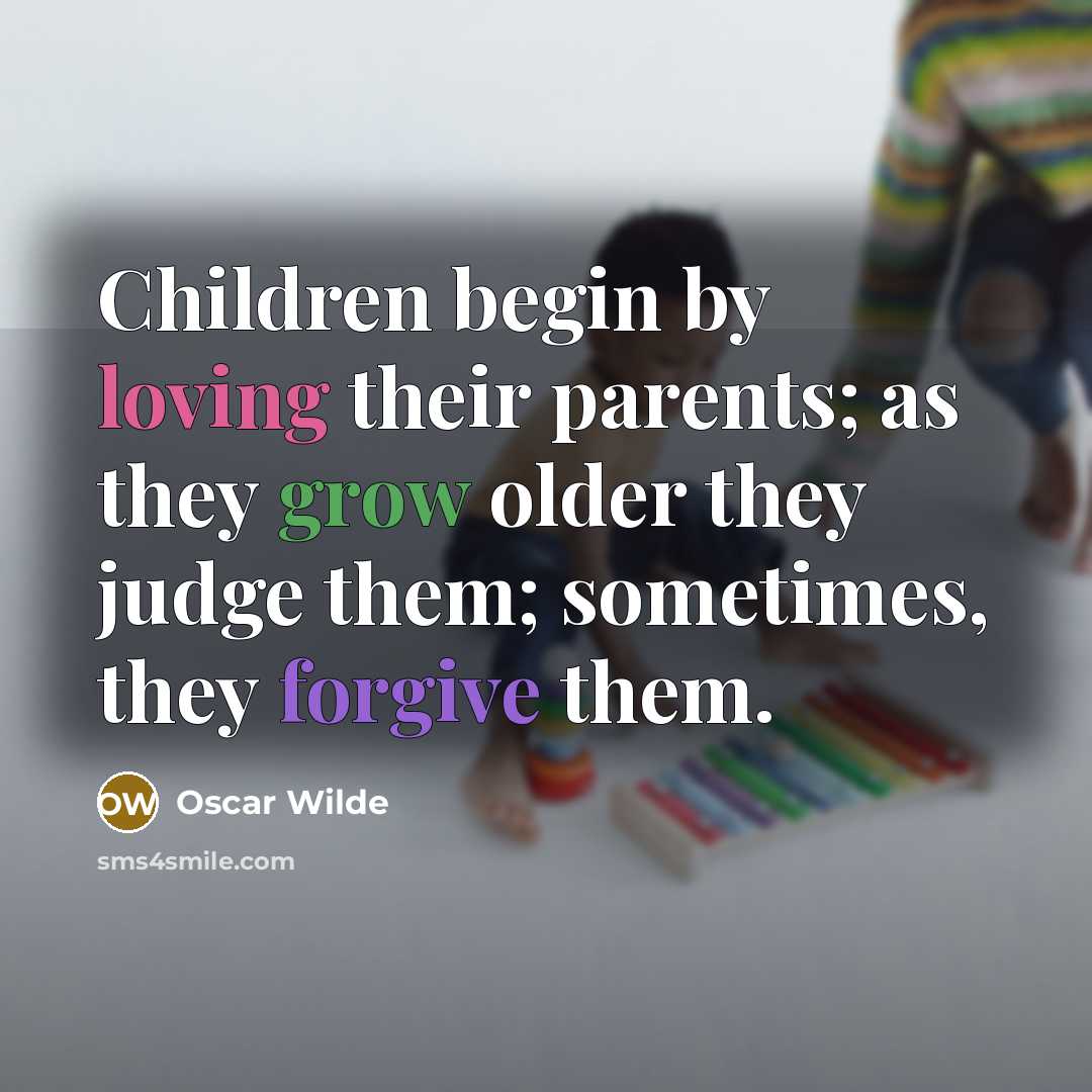 “Children begin by loving their parents; as they grow older…” quote by Oscar Wilde