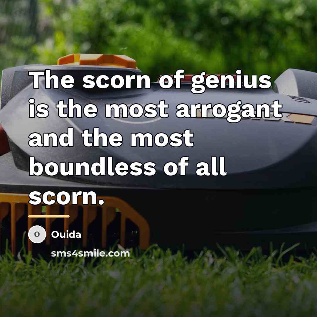 “The scorn of genius is the most arrogant and the…” quote by Ouida