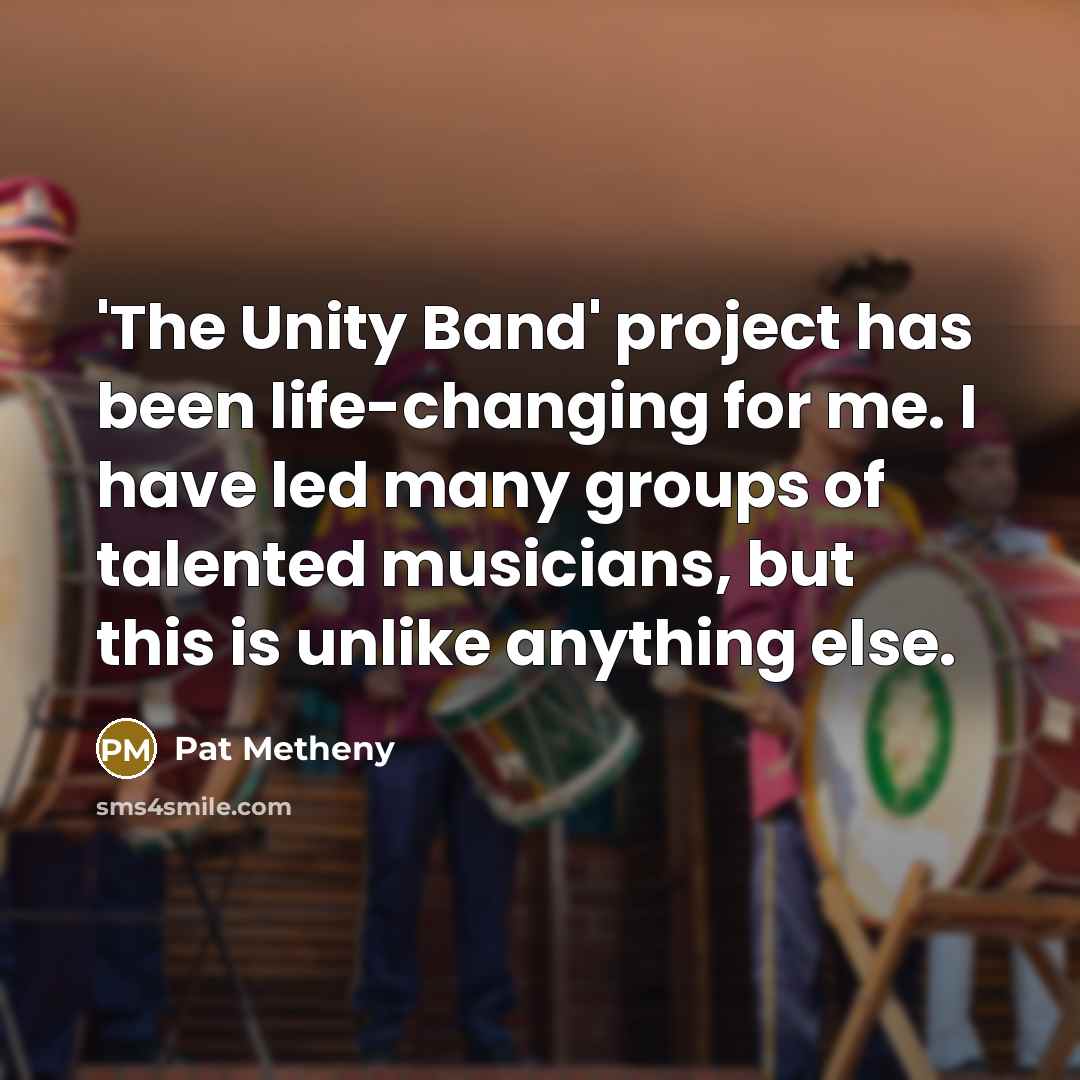 “'The Unity Band' project has been life-changing for me. I…” quote by Pat Metheny