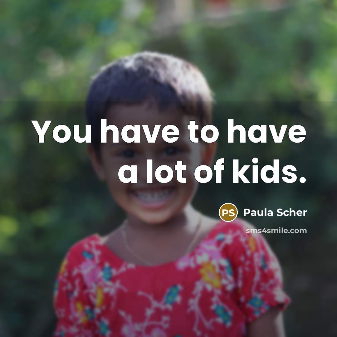 “You have to have a lot of kids.…” quote by Paula Scher