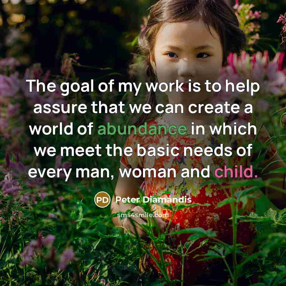 “The goal of my work is to help assure that…” quote by Peter Diamandis