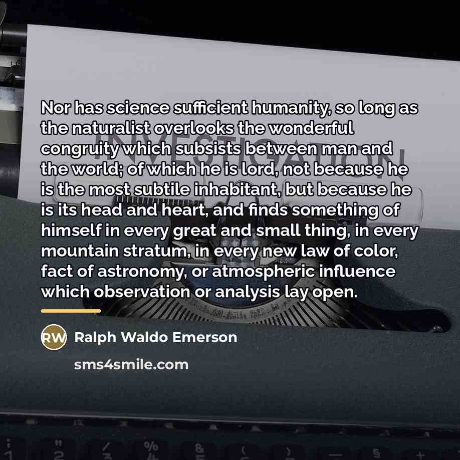“Nor has science sufficient humanity, so long as the naturalist…” quote by Ralph Waldo Emerson