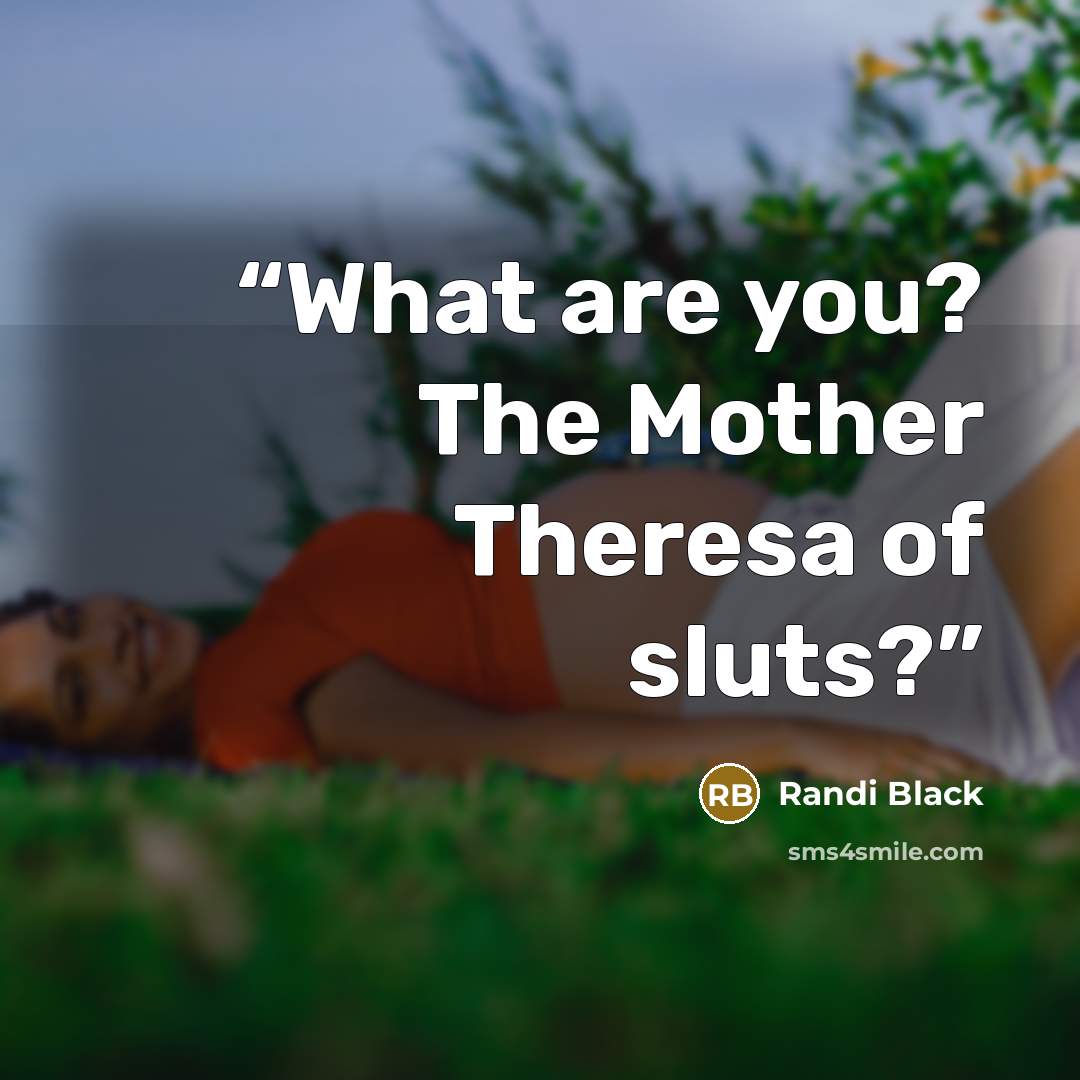 “What are you? The Mother Theresa of sluts?” quote by Randi Black