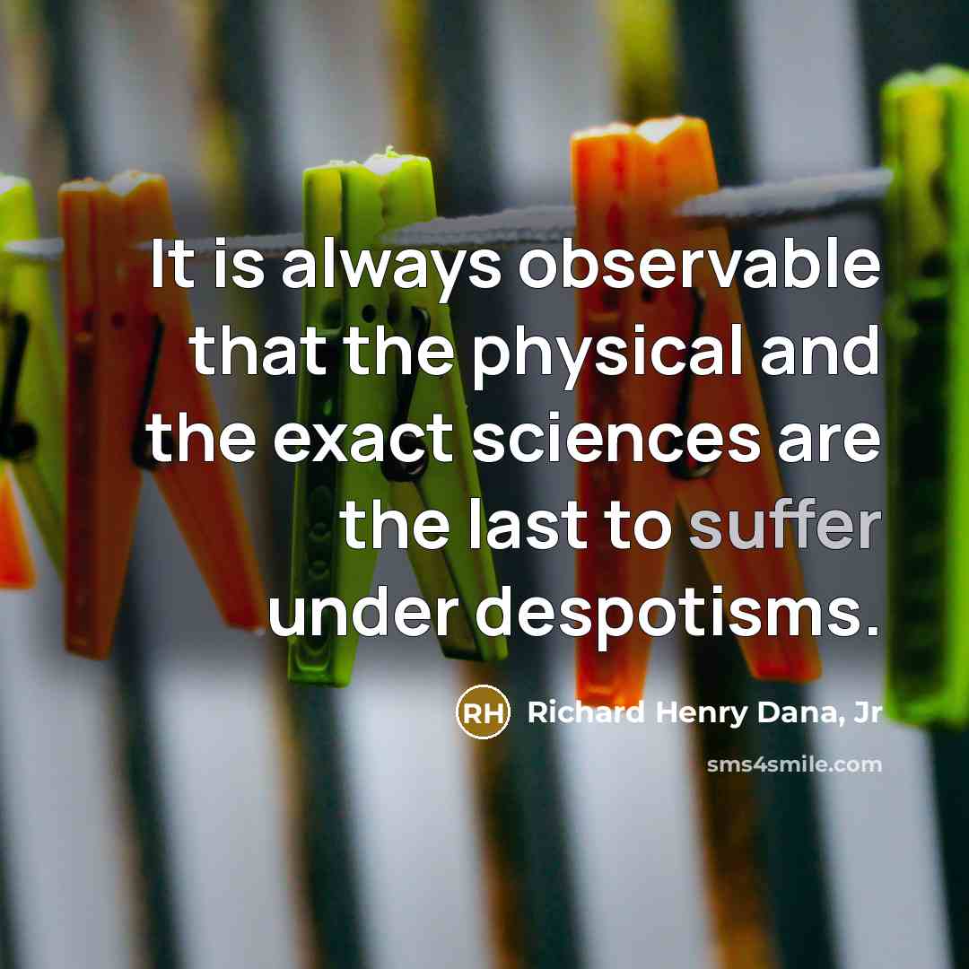 “It is always observable that the physical and the exact…” quote by Richard Henry Dana, Jr