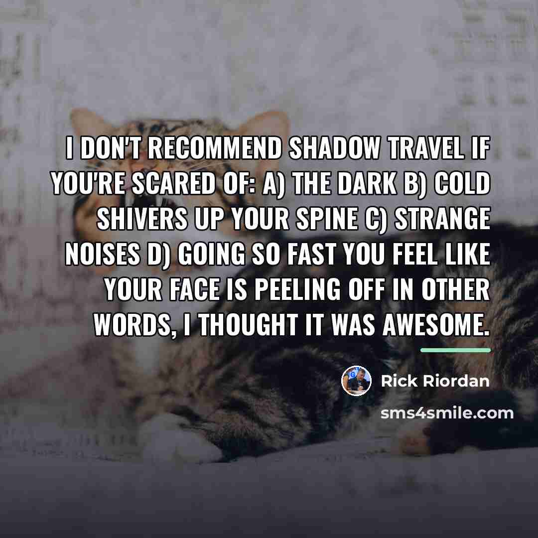 “I don't recommend shadow travel if you're scared of: a)…” quote by Rick Riordan