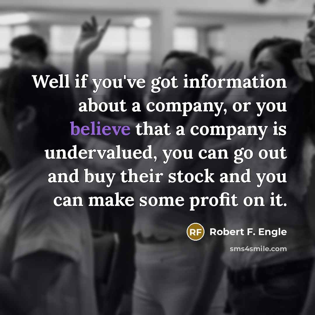 “Well if you've got information about a company, or you…” quote by Robert F. Engle