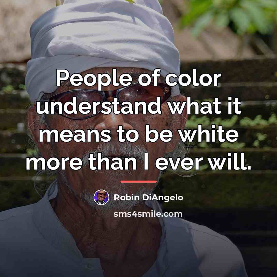 “People of color understand what it means to be white…” quote by Robin DiAngelo
