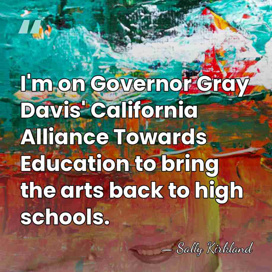 I'm on Governor Gray Davis' California Alliance Towards Education to bring the&hellip; - Sally Kirkland