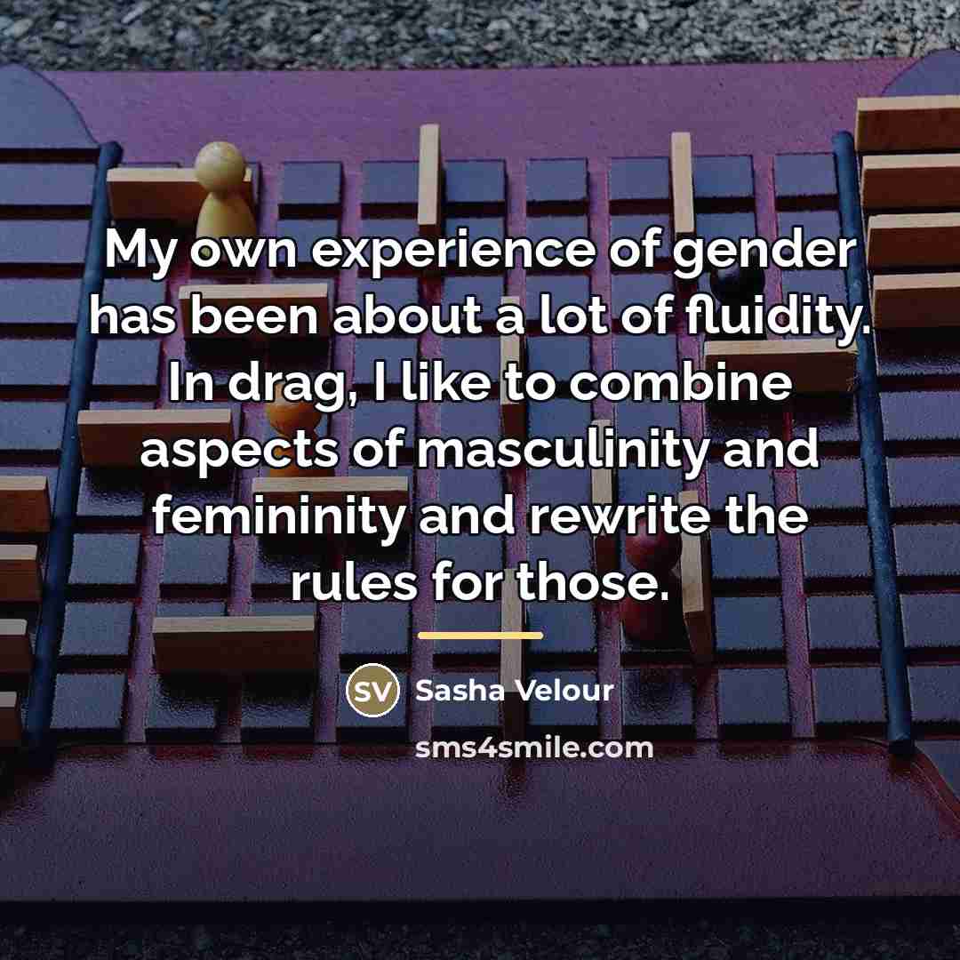 “My own experience of gender has been about a lot…” quote by Sasha Velour