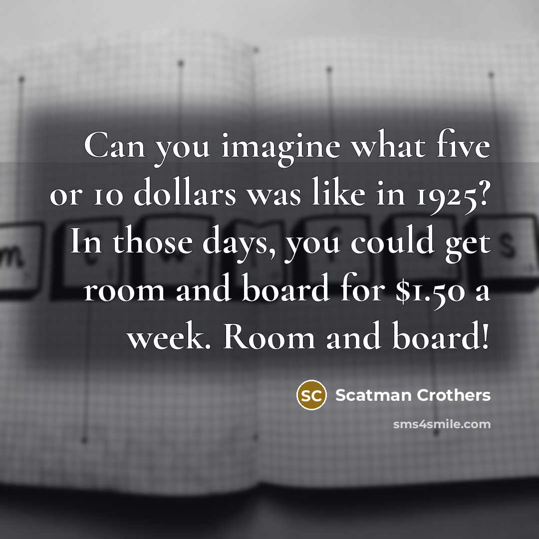 “Can you imagine what five or 10 dollars was like…” quote by Scatman Crothers