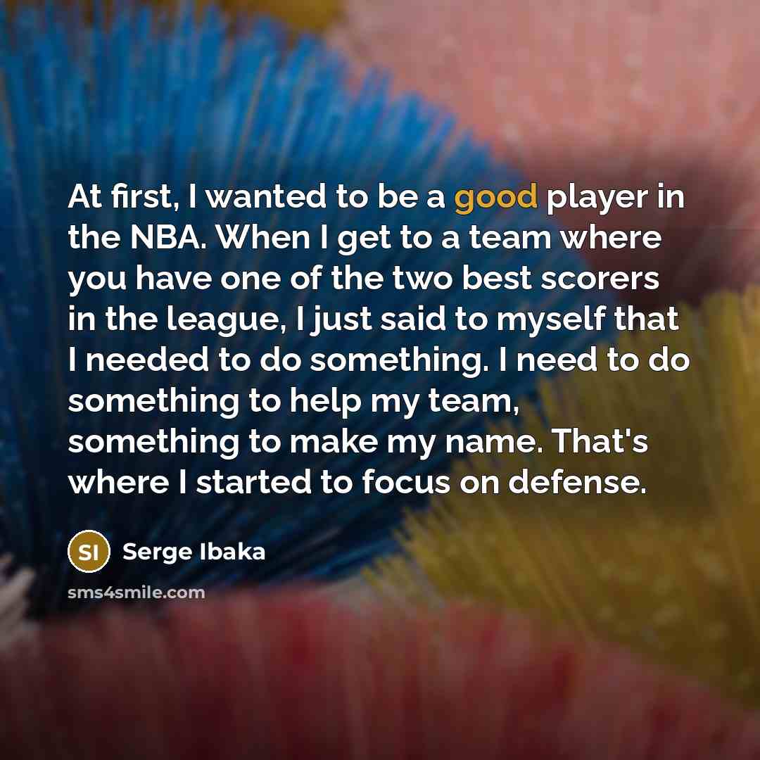 “At first, I wanted to be a good player in…” quote by Serge Ibaka