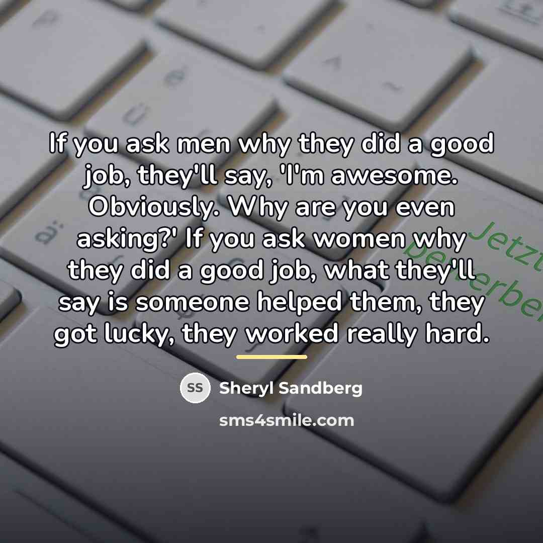 “If you ask men why they did a good job,…” quote by Sheryl Sandberg