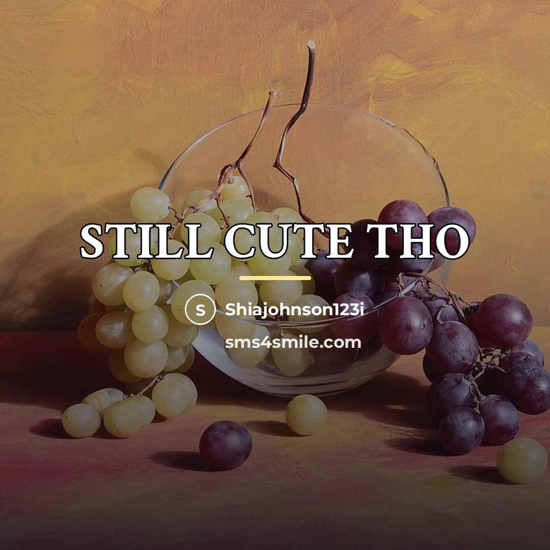 “STILL CUTE THO…” quote by Shiajohnson123i