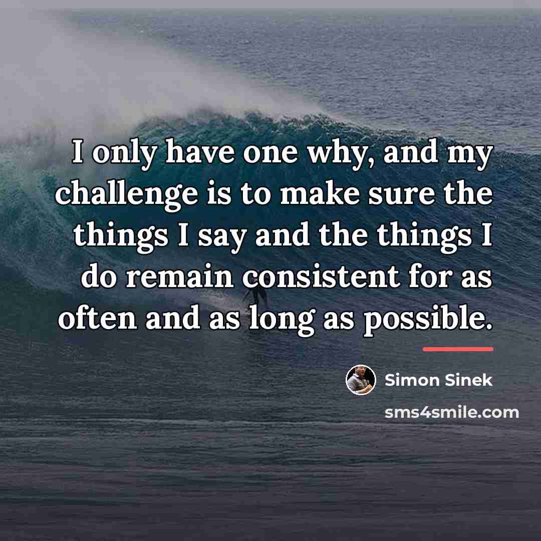 “I only have one why, and my challenge is to…” quote by Simon Sinek