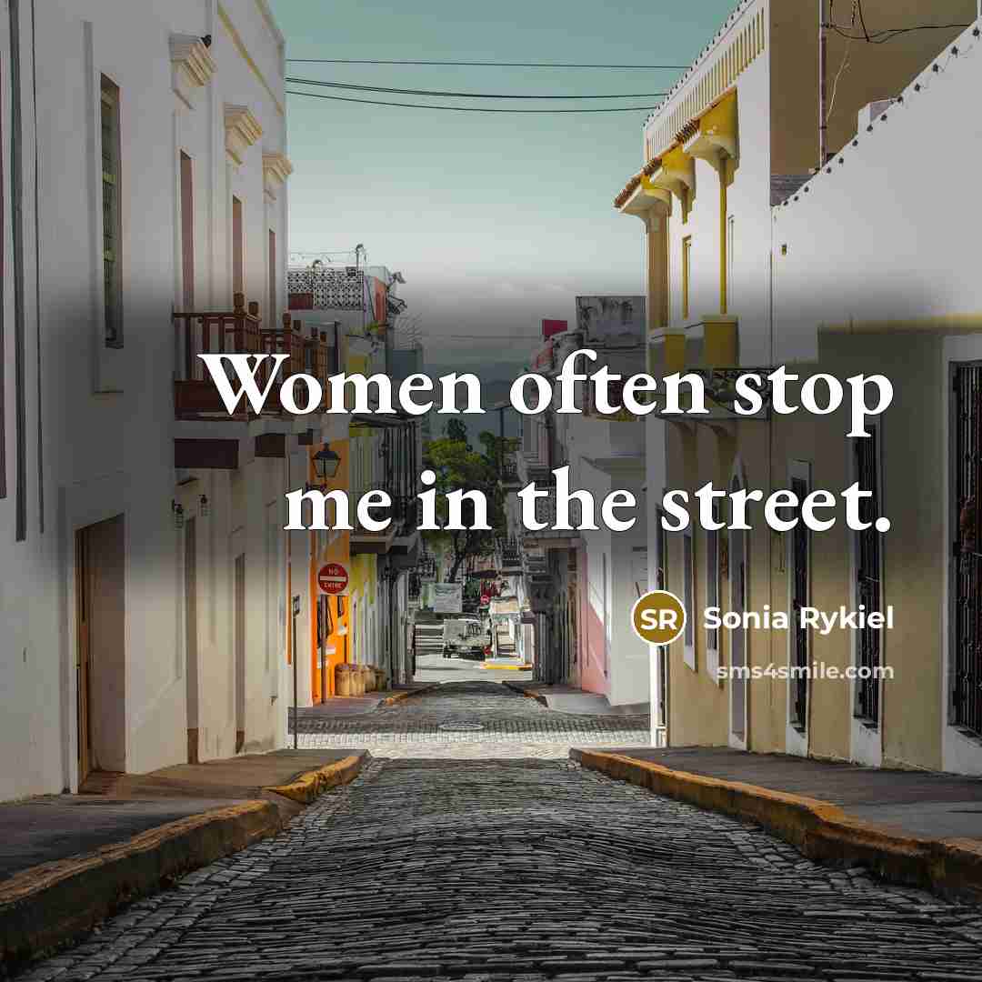 “Women often stop me in the street.…” quote by Sonia Rykiel