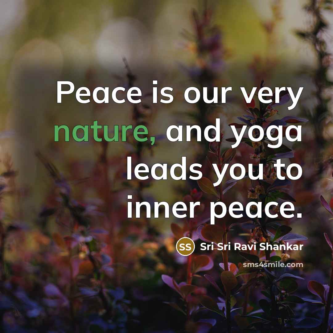 “Peace is our very nature, and yoga leads you to…” quote by Sri Sri Ravi Shankar