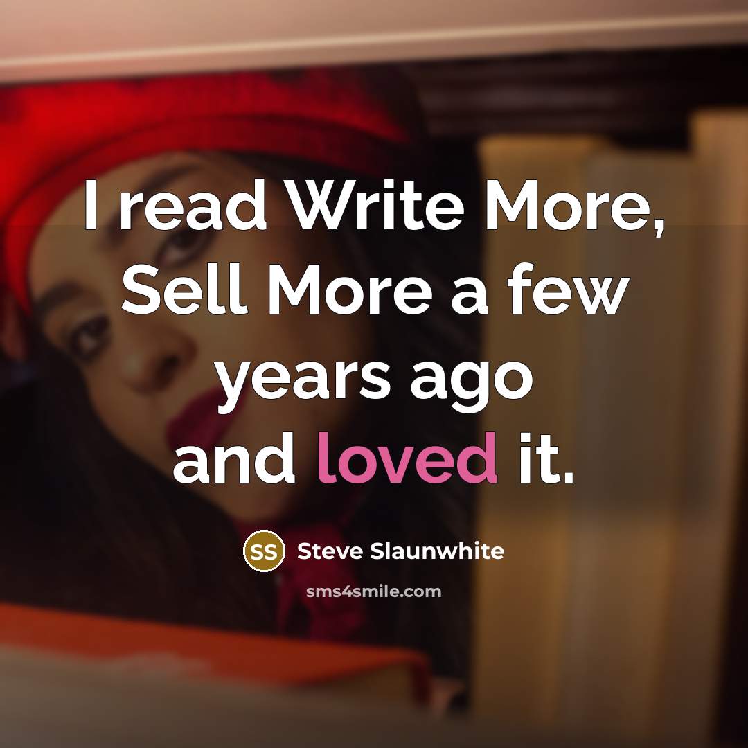 “I read Write More, Sell More a few years ago…” quote by Steve Slaunwhite
