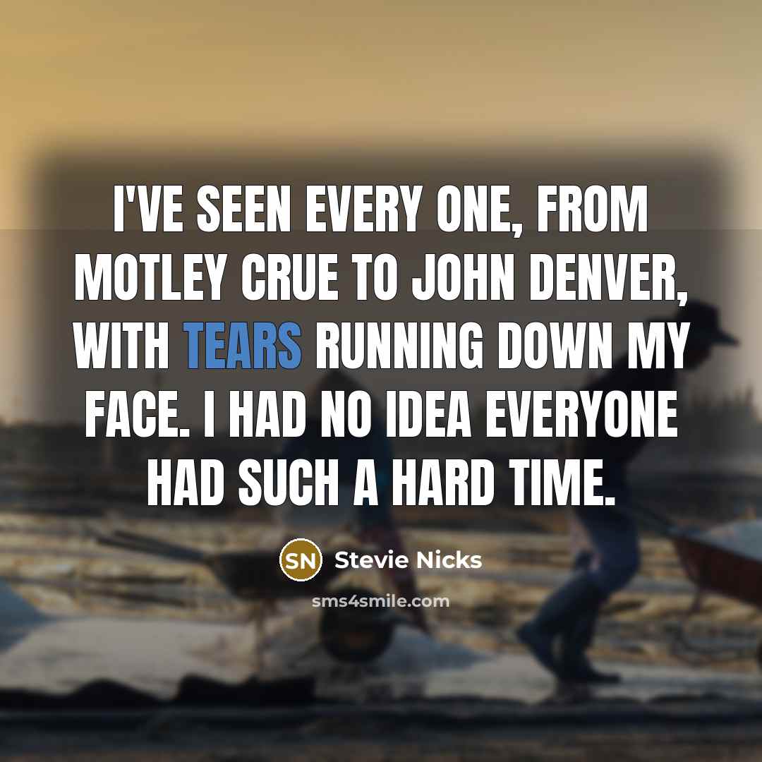 “I've seen every one, from Motley Crue to John Denver,…” quote by Stevie Nicks