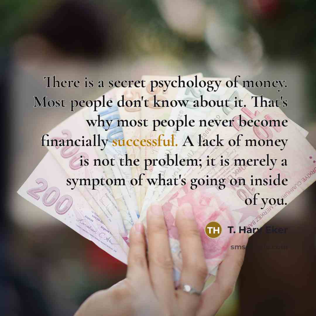 “There is a secret psychology of money. Most people don't…” quote by T. Harv Eker