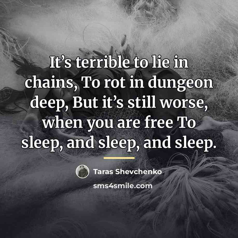 “It’s terrible to lie in chains, To rot in dungeon…” quote by Taras Shevchenko