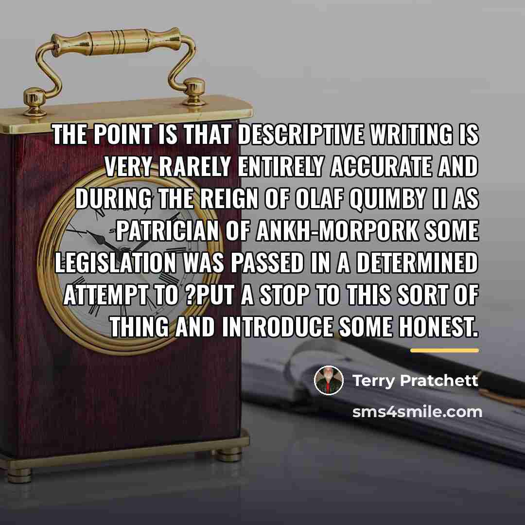 “The point is that descriptive writing is very rarely entirely…” quote by Terry Pratchett
