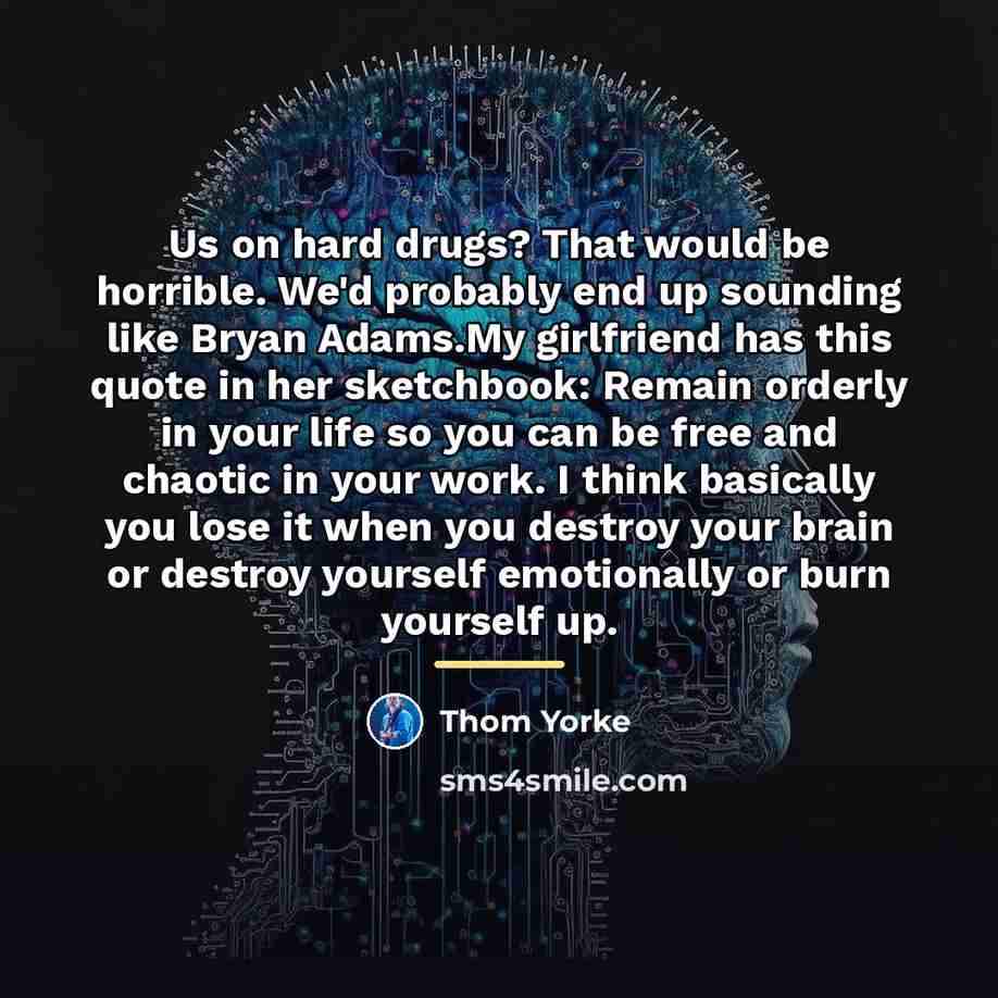 “Us on hard drugs? That would be horrible. We'd probably…” quote by Thom Yorke