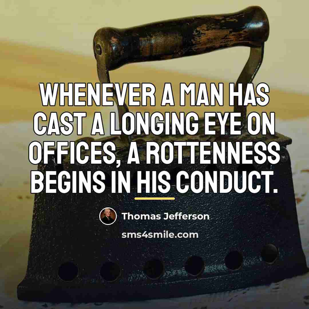 “Whenever a man has cast a longing eye on offices,…” quote by Thomas Jefferson