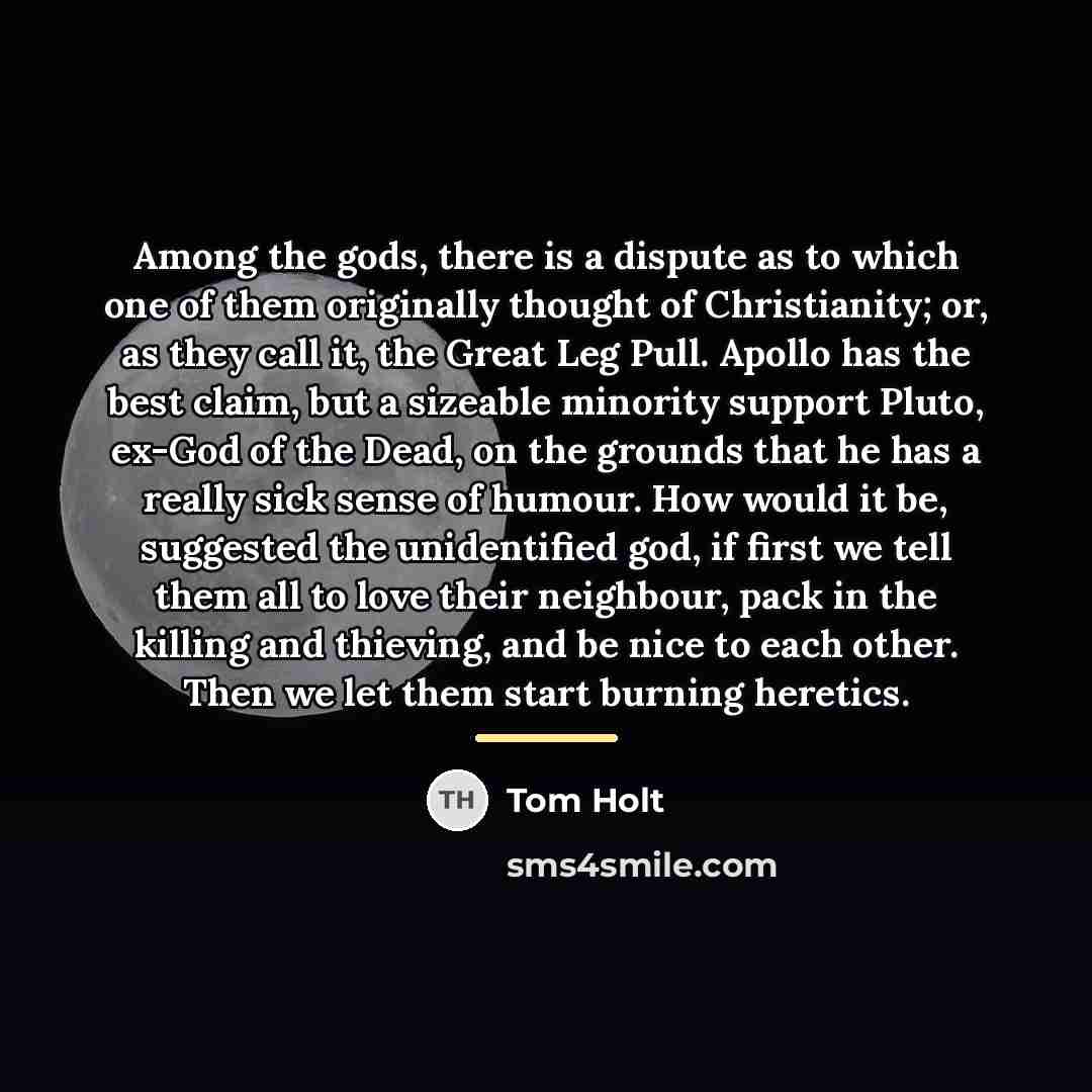 “Among the gods, there is a dispute as to which…” quote by Tom Holt