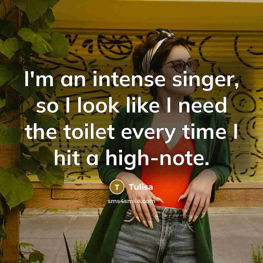 “I'm an intense singer, so I look like I need…” quote by Tulisa