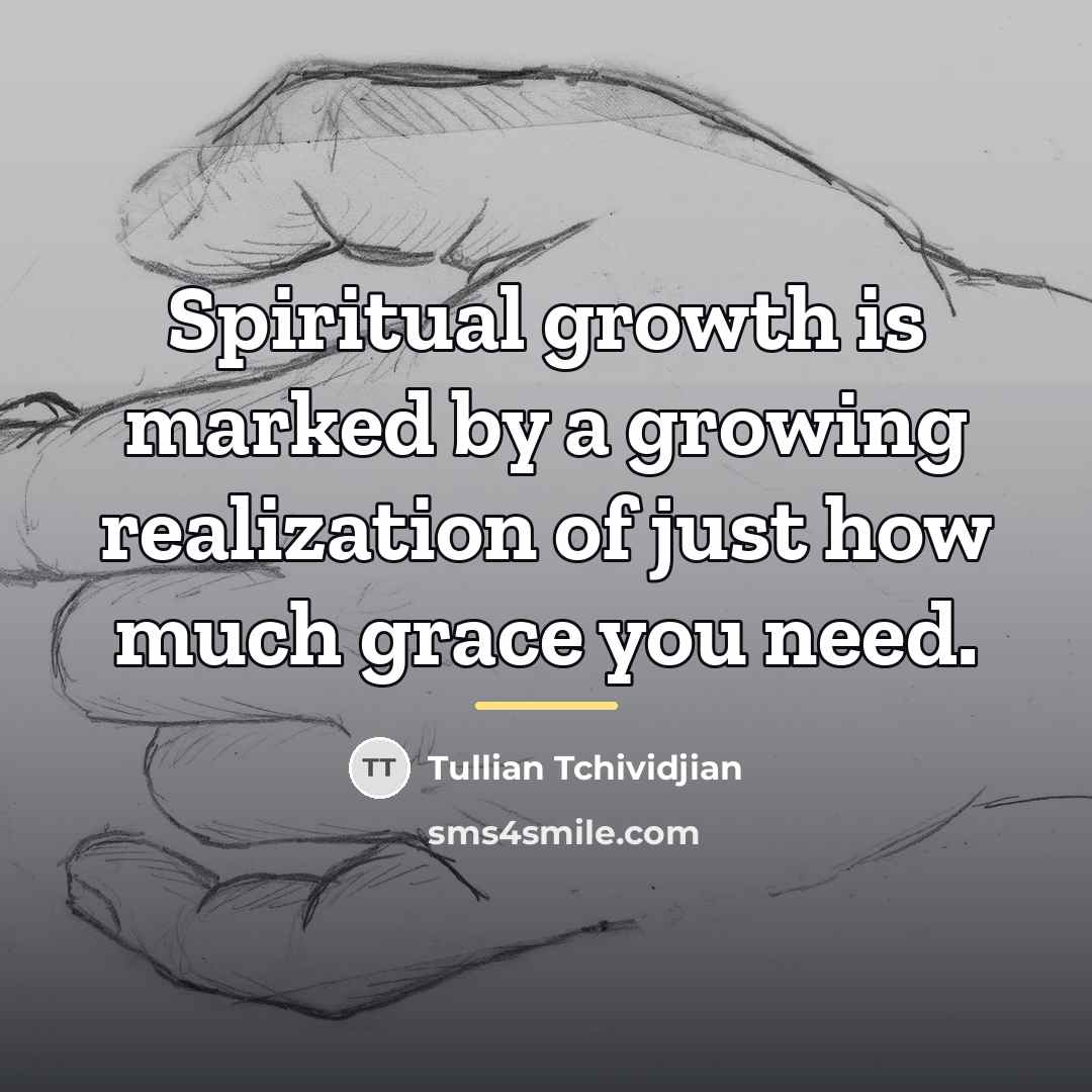 “Spiritual growth is marked by a growing realization of just…” quote by Tullian Tchividjian
