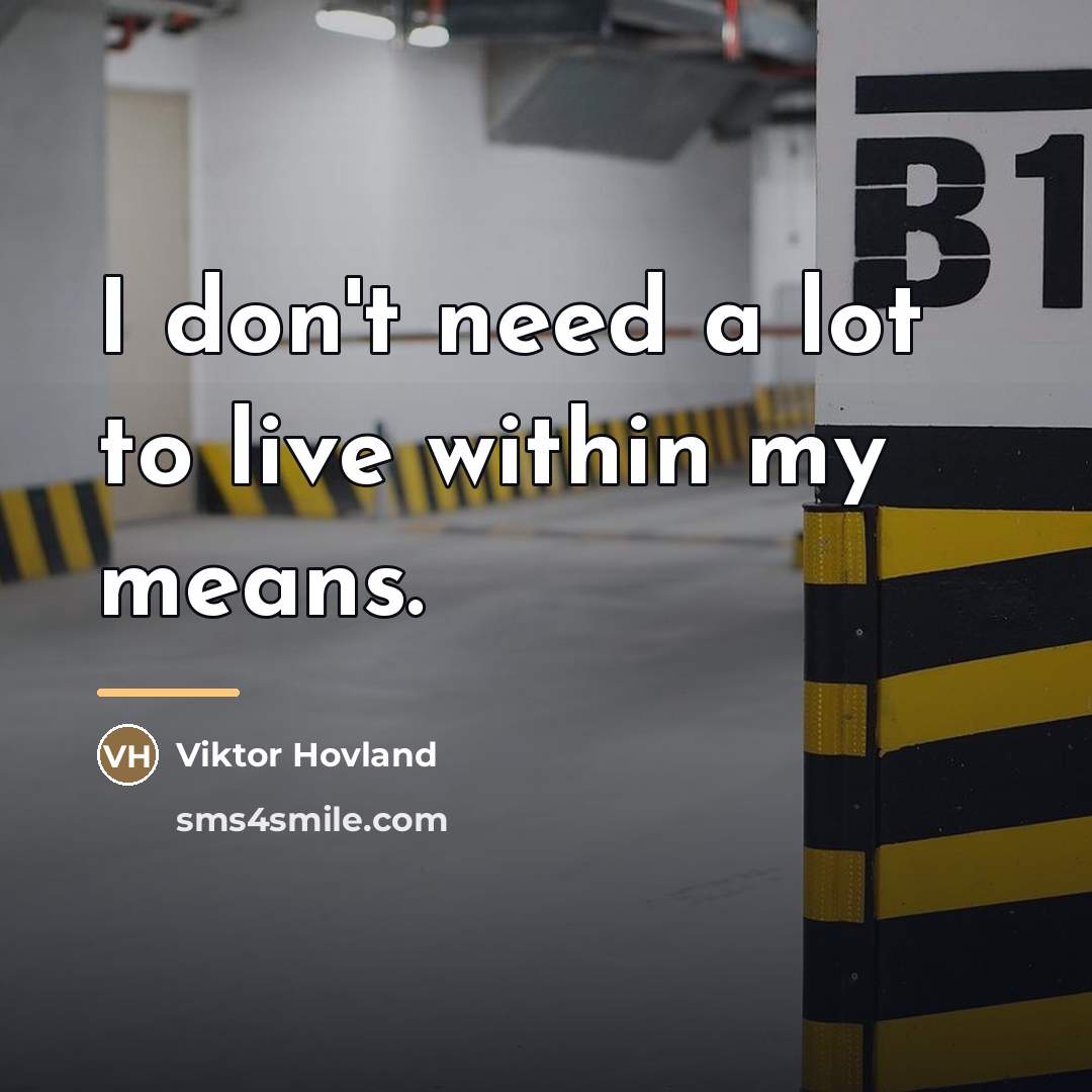 “I don't need a lot to live within my means.…” quote by Viktor Hovland