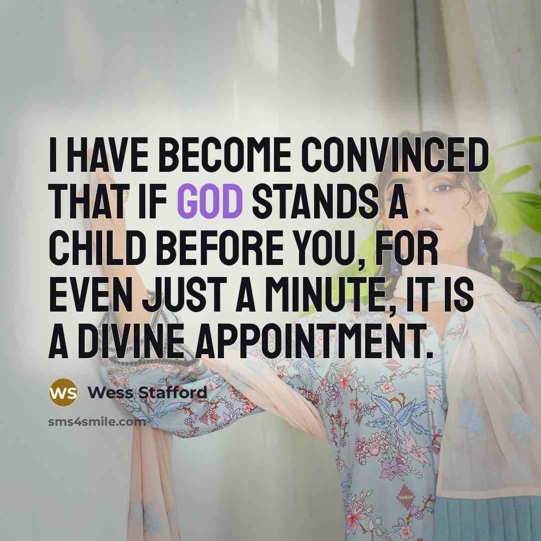 “I have become convinced that if God stands a child…” quote by Wess Stafford