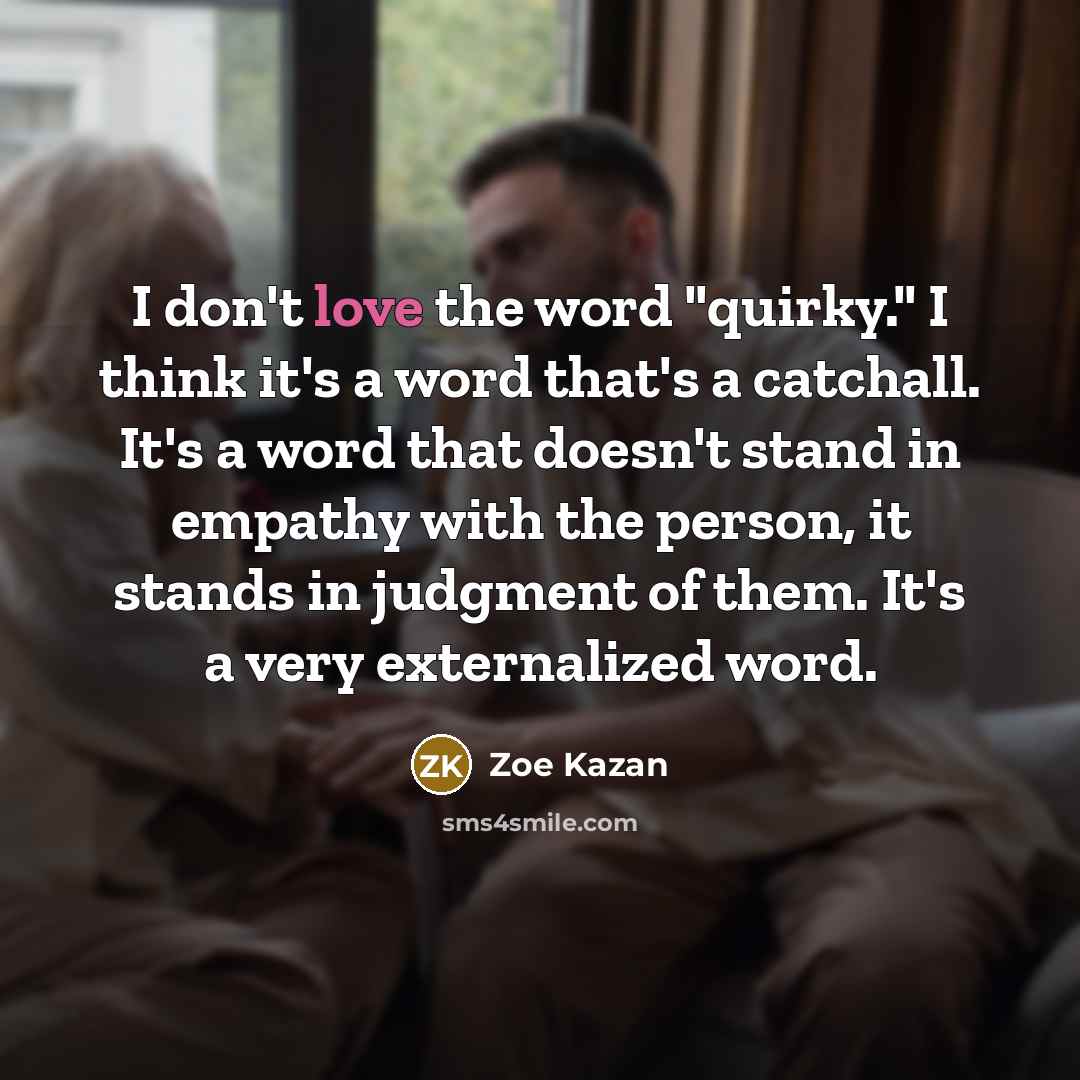 “I don't love the word "quirky." I think it's a…” quote by Zoe Kazan