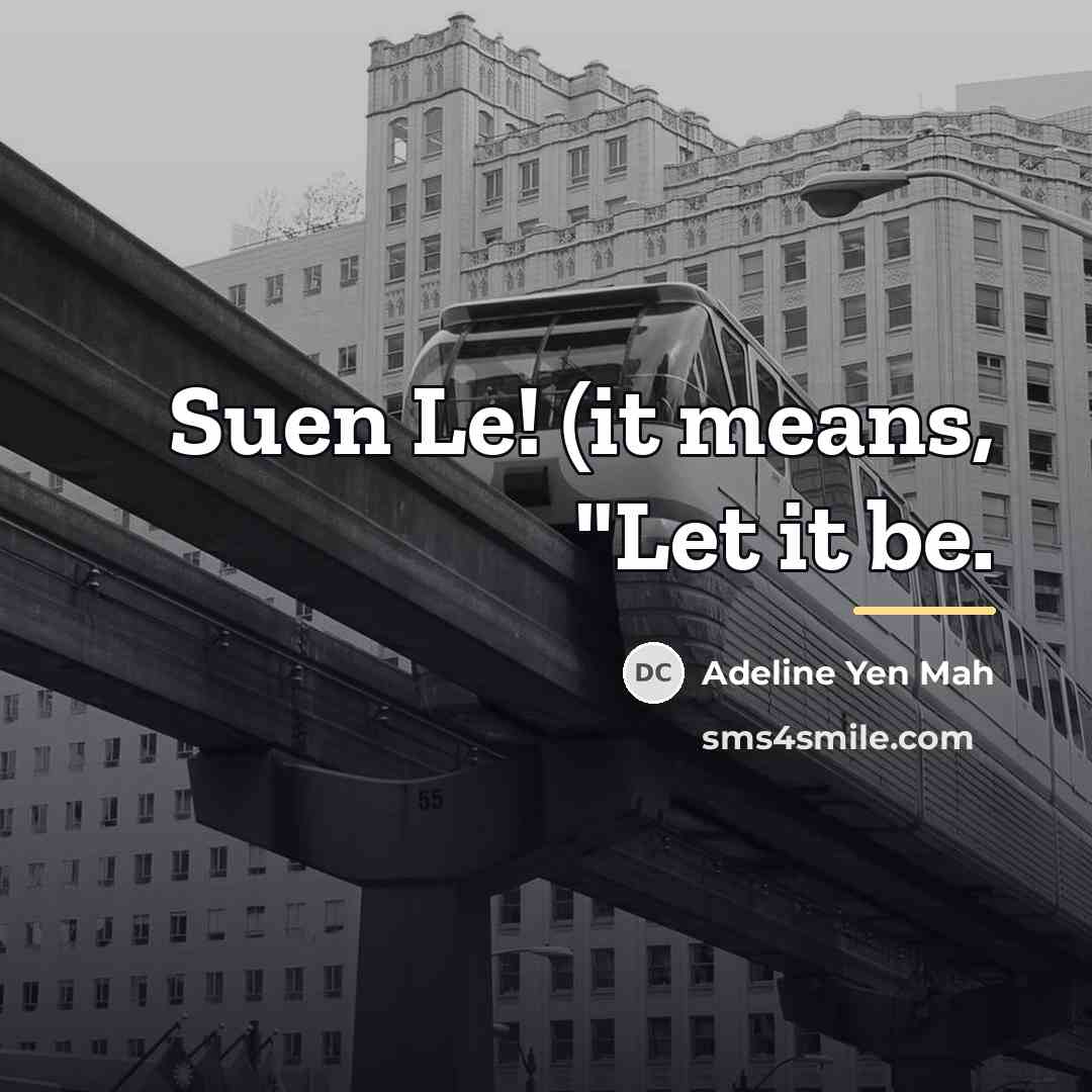 “Suen Le! (it means, "Let it be.…” quote by Adeline Yen Mah