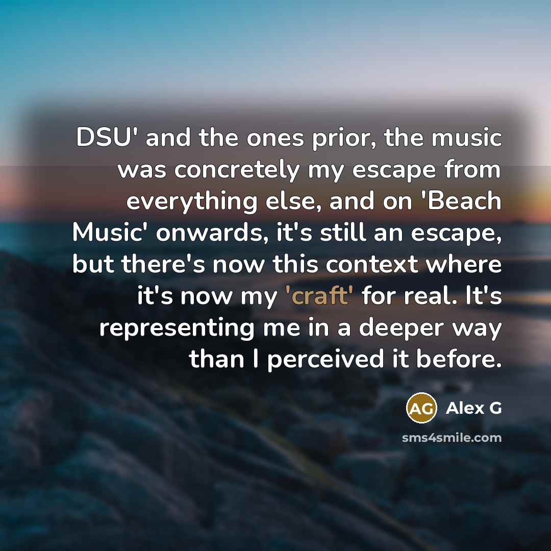 “DSU' and the ones prior, the music was concretely my…” quote by Alex G